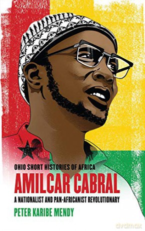 Amilcar Cabral: Nationalist and Pan-Africanist Revolutionary (Ohio Short Histories of Africa) - Peter Karibe Mendy [KSIĄŻKA]