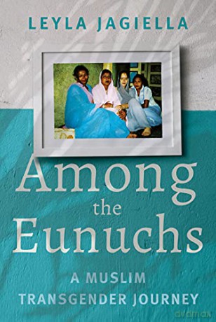 Among the Eunuchs: A Muslim Transgender Journey - Leyla Jagiella [KSIĄŻKA]