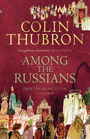Among the Russians: From the Baltic to the Caucasus - Colin Thubron [KSIĄŻKA]