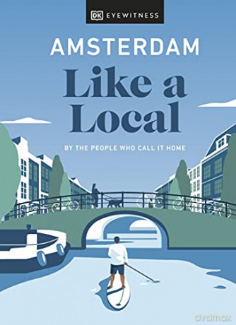Amsterdam Like a Local: By the People Who Call It Home (Local Travel Guide) [KSIĄŻKA]