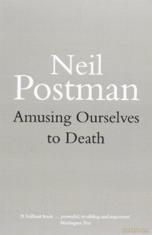 Amusing Ourselves to Death - Neil Postman [KSIĄŻKA]
