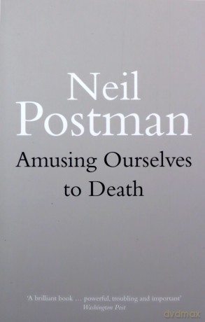 Amusing Ourselves to Death - Neil Postman [KSIĄŻKA]