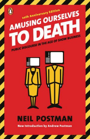 Amusing Ourselves To Death: Public Discourse In The Age Of Show Business By Postman, Neil)[] [KSIĄŻKA]