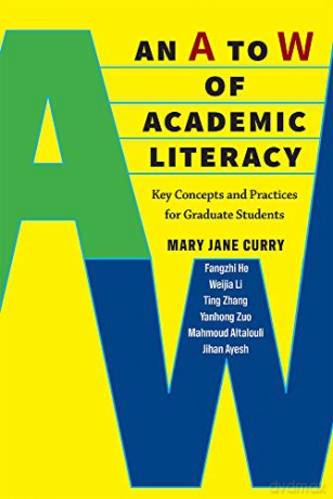 An A to W of Academic Literacy: Key Concepts and Practices for Graduate Students - Mary Jane Curry [KSIĄŻKA]