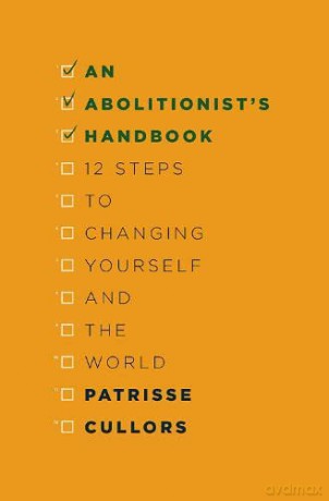 An Abolitionist's Handbook: 12 Steps to Changing Yourself and the World - Patrisse Cullors [KSIĄŻKA]