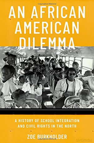 An African American Dilemma: A History of School Integration and Civil Rights in the North - Zoë Burkholder [KSIĄŻKA]