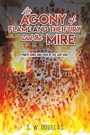 An Agony of Flame and the Fury and the Mire: Parts Three and Four of The Last Vigil - S. W. Douglas [KSIĄŻKA]