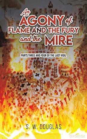 An Agony of Flame and the Fury and the Mire: Parts Three and Four of The Last Vigil - S. W. Douglas [KSIĄŻKA]