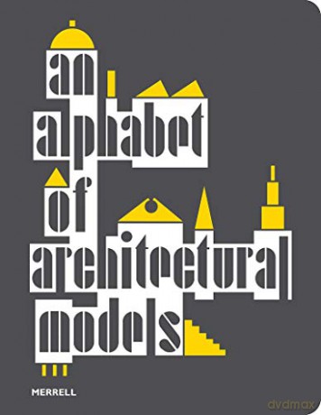 An Alphabet of Architectural Models - Davide Deriu [KSIĄŻKA]