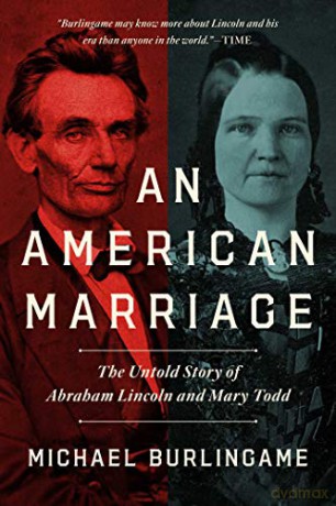 An American Marriage: The Untold Story of Abraham Lincoln and Mary Todd - Michael Burlingame [KSIĄŻKA]