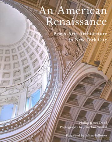 An American Renaissance: Beaux-Arts Architecture in New York City - Phillip James Dodd [KSIĄŻKA]