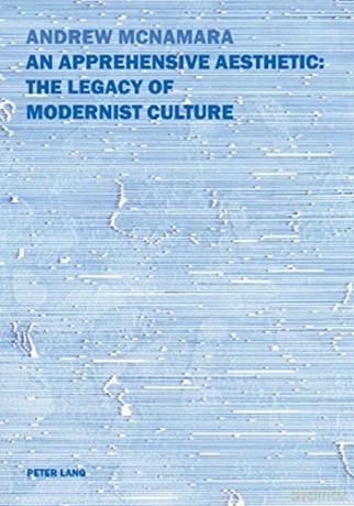 An Apprehensive Aesthetic: The Legacy of Modernist Culture: The Legacy of Modernist Culture - Andrew McNamara [KSIĄŻKA]