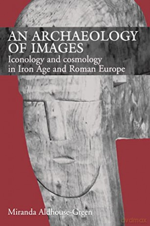An Archaeology of Images: Iconology and Cosmology in Iron Age and Roman Europe - Miranda Aldhouse Green [KSIĄŻKA]