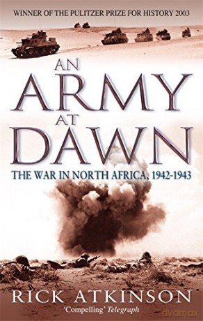 An Army At Dawn: The War in North Africa, 1942-1943 (Liberation Trilogy) - Rick Atkinson [KSIĄŻKA]