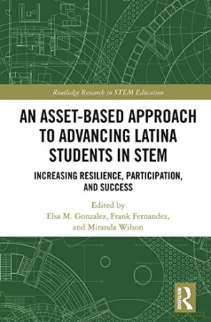 An Asset-Based Approach to Advancing Latina Students in STEM: Increasing Resilience, Participation, and Success (Routledge Research in STEM Education) - Elsa Gonzalez [KSIĄŻKA]