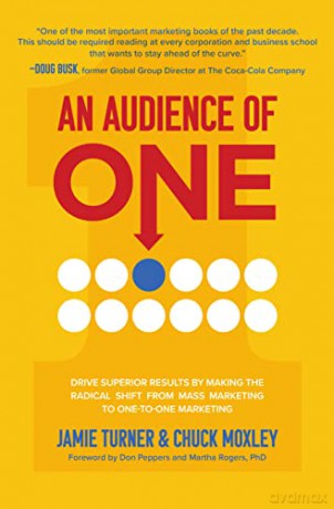 An Audience of One: Drive Superior Results by Making the Radical Shift from Mass Marketing to One-to-One Marketing - Jamie Turner [KSIĄŻKA]