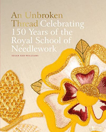 An Unbroken Thread: Celebrating 150 Years of the Royal School of Needlework - Susan Kay-Williams [KSIĄŻKA]