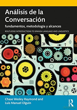 Análisis de la Conversación: fundamentos, metodología y alcances (Routledge Introductions to Spanish Language and Linguistics) - Chase Wesley Raymond [KSIĄŻKA]