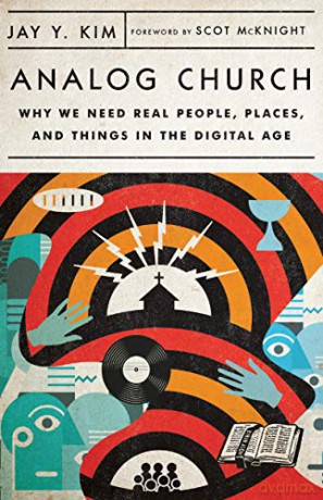 Analog Church: Why We Need Real People, Places, and Things in the Digital Age - Jay Y. Kim [KSIĄŻKA]