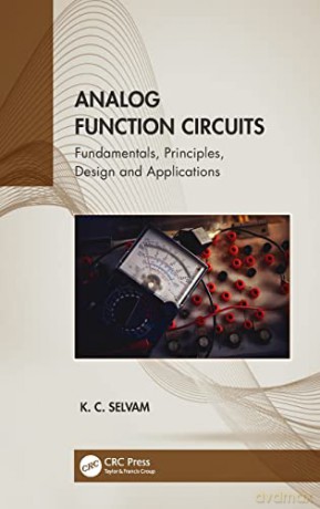 Analog Function Circuits: Fundamentals, Principles, Design and Applications - K.C. Selvam [KSIĄŻKA]