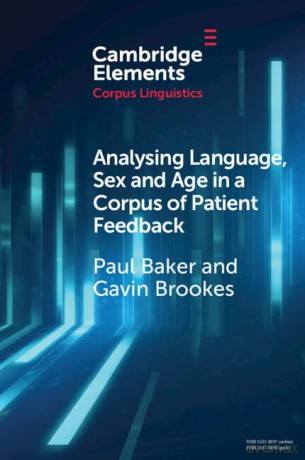 Analysing Language, Sex and Age in a Corpus of Patient Feedback: A Comparison of Approaches (Elements in Corpus Linguistics) - Paul Baker [KSIĄŻKA]