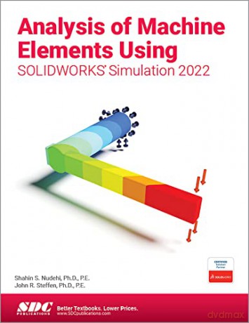Analysis of Machine Elements Using SOLIDWORKS Simulation 2022 - Shahin S. Nudehi [KSIĄŻKA]