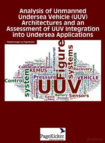 Analysis of Unmanned Undersea Vehicle (Uuv) Architectures and an Assessment of Uuv Integration Into Undersea Applications - Daniel W. French [KSIĄŻKA]