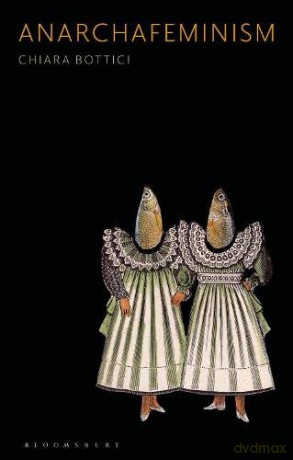 Anarchafeminism: An Introduction and Guide - Chiara Bottici [KSIĄŻKA]