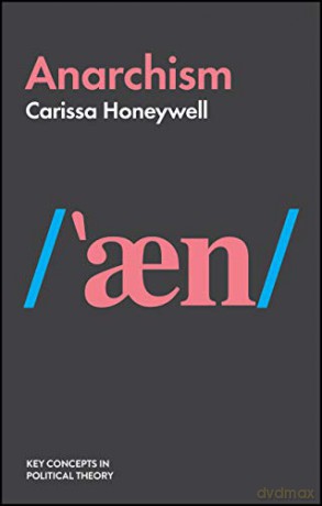 Anarchism (Key Concepts in Political Theory) - Carissa Honeywell [KSIĄŻKA]