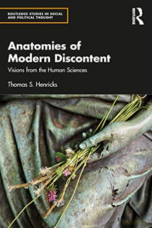 Anatomies of Modern Discontent: Visions from the Human Sciences (Routledge Studies in Social and Political Thought) - Thomas S. Henricks [KSIĄŻKA]