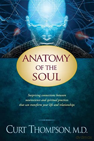Anatomy of the Soul: Surprising Connections Between Neuroscience and Spiritual Practices That Can Transform Your Life - Curt Thompson [KSIĄŻKA]