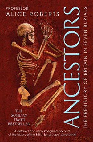 Ancestors: A prehistory of Britain in seven burials - Alice Roberts [KSIĄŻKA]