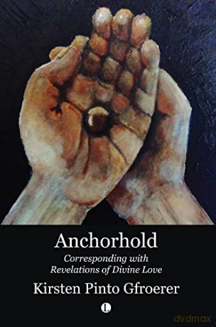 Anchorhold: Corresponding with Revelations of Divine Love - Kirsten Pinto Gfroerer [KSIĄŻKA]