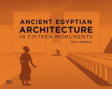 Ancient Egyptian Architecture in Fifteen Monuments - Felix Arnold [KSIĄŻKA]