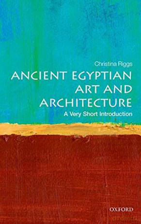 Ancient Egyptian Art and Architecture: A Very Short Introduction (Very Short Introductions) - Christina Riggs [KSIĄŻKA]