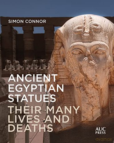 Ancient Egyptian Statues: Their Many Lives and Deaths - Simon Connor [KSIĄŻKA]