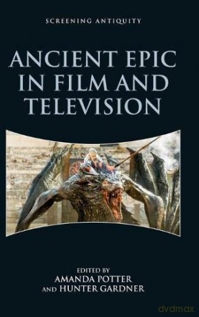 Ancient Epic in Film and Television (Screening Antiquity) - Amanda Potter [KSIĄŻKA]