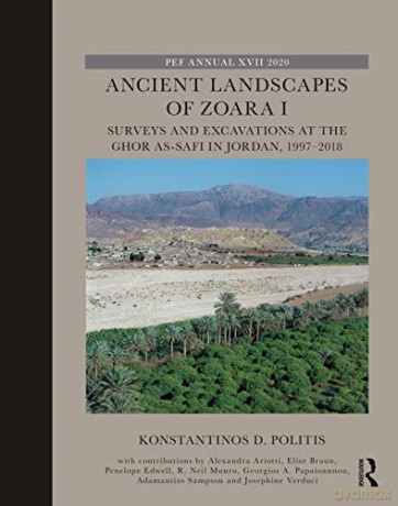 Ancient Landscapes of Zoara I: Surveys and Excavations at the Ghor as-Safi in Jordan, 1997-2018 (The Palestine Exploration Fund Annual) - Konstantinos D. Politis [KSIĄŻKA]