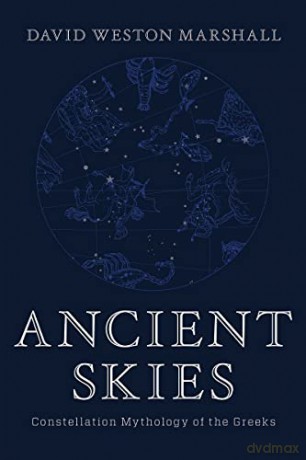 Ancient Skies: Constellation Mythology of the Greeks - David Weston Marshall [KSIĄŻKA]