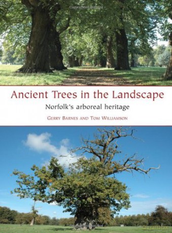 Ancient Trees in the Landscape: Norfolk's arboreal heritage - Gerry Barnes [KSIĄŻKA]