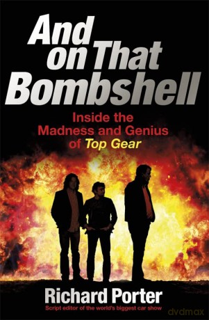 And On That Bombshell: Inside the Madness and Genius of TOP GEAR - Richard Porter [KSIĄŻKA]