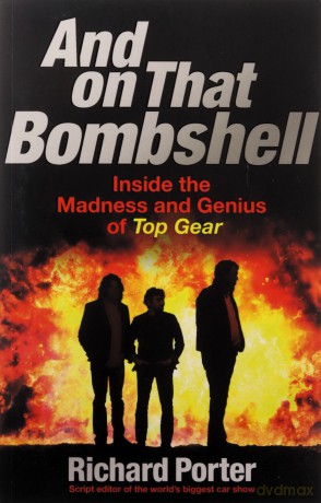 And On That Bombshell: Inside the Madness and Genius of TOP GEAR - Richard Porter [KSIĄŻKA]