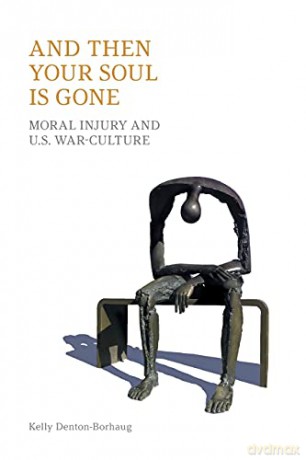 And Then Your Soul Is Gone: Moral Injury and Us War-Culture - Denton-Borhaug [KSIĄŻKA]