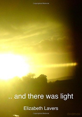 And There Was Light: An Original Series of Poems for Reading Aloud, Retelling the Gospel Story - Elizabeth Lavers [KSIĄŻKA]