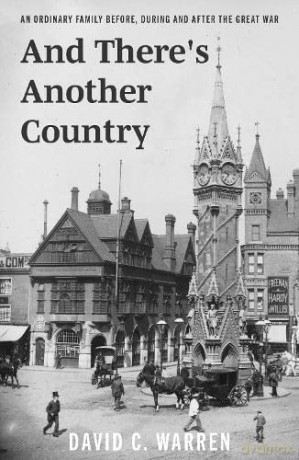 And There's Another Country: An Ordinary Family Before, During and After the Great War. - David C. Warren [KSIĄŻKA]