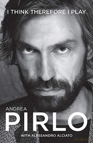 Andrea Pirlo: I think therefore I play - Andrea Pirlo with Alessandro Alciato [KSIĄŻKA]