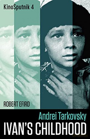 Andrei Tarkovsky: Ivan's Childhood (KinoSputnik) - Robert Efird [KSIĄŻKA]