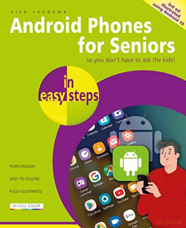 Android Phones for Seniors in easy steps, 3rd edition: Updated for Android version 10 - Nick Vandome [KSIĄŻKA]