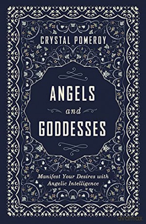 Angels and Goddesses: Manifest Your Desires with Angelic Intelligence - Crystal Pomeroy [KSIĄŻKA]