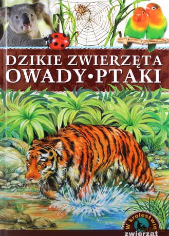 W królestwie zwierząt. Dzikie zwierzęta, owady, ptaki [KSIĄŻKA]